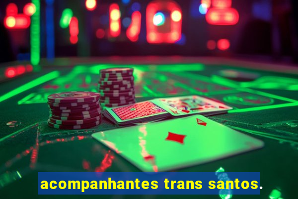 acompanhantes trans santos.